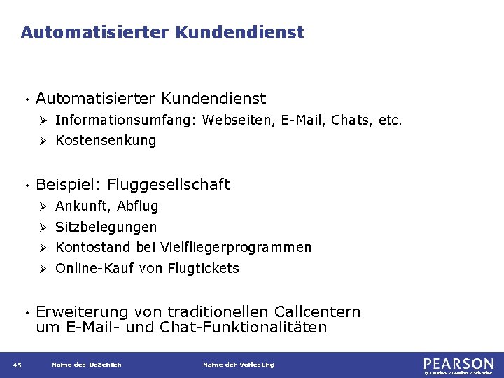 Automatisierter Kundendienst • • • 45 Automatisierter Kundendienst Ø Informationsumfang: Webseiten, E-Mail, Chats, etc.