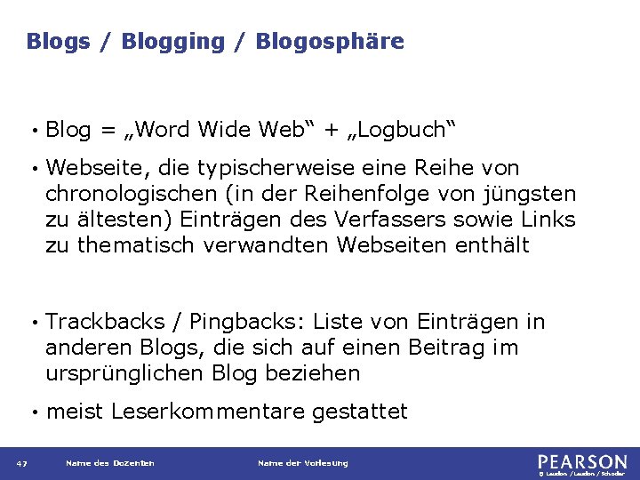 Blogs / Blogging / Blogosphäre 47 • Blog = „Word Wide Web“ + „Logbuch“