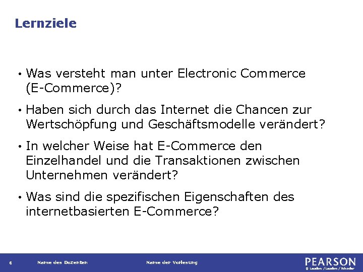 Lernziele 6 • Was versteht man unter Electronic Commerce (E-Commerce)? • Haben sich durch