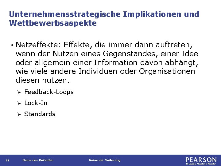 Unternehmensstrategische Implikationen und Wettbewerbsaspekte • 69 Netzeffekte: Effekte, die immer dann auftreten, wenn der