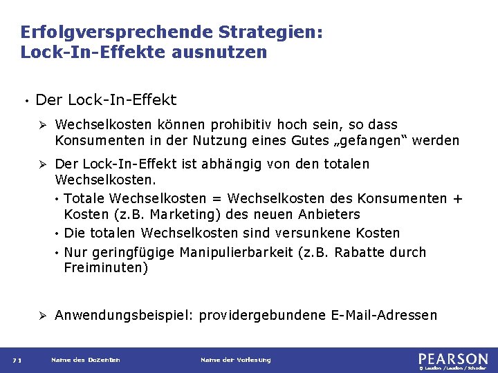 Erfolgversprechende Strategien: Lock-In-Effekte ausnutzen • 71 Der Lock-In-Effekt Ø Wechselkosten können prohibitiv hoch sein,