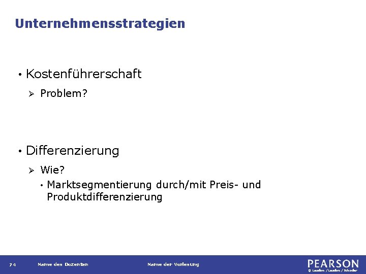 Unternehmensstrategien • Kostenführerschaft Ø • Differenzierung Ø 74 Problem? Wie? • Marktsegmentierung durch/mit Preis-