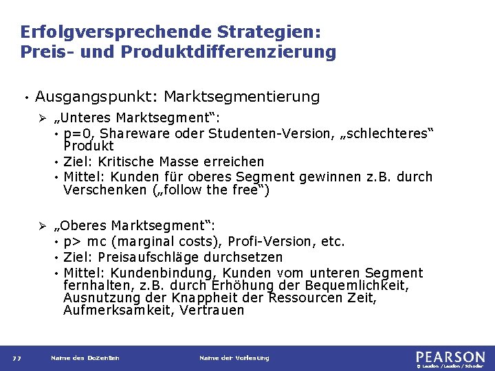 Erfolgversprechende Strategien: Preis- und Produktdifferenzierung • 77 Ausgangspunkt: Marktsegmentierung Ø „Unteres Marktsegment“: • p=0,