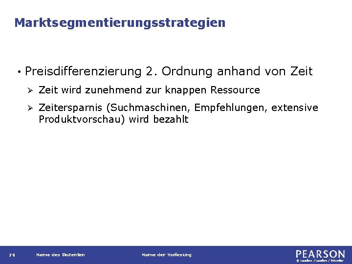 Marktsegmentierungsstrategien • 79 Preisdifferenzierung 2. Ordnung anhand von Zeit Ø Zeit wird zunehmend zur