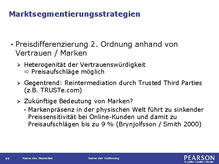 Marktsegmentierungsstrategien • 80 Preisdifferenzierung 2. Ordnung anhand von Vertrauen / Marken Ø Heterogenität der