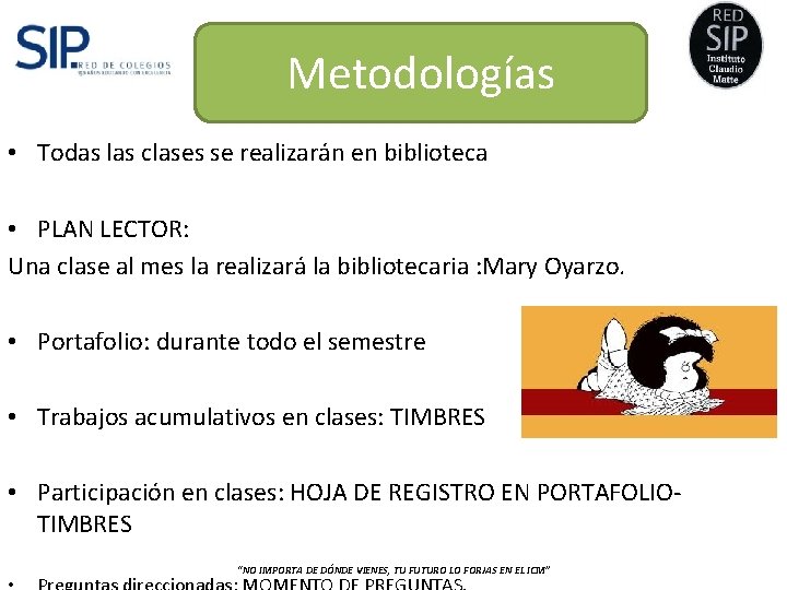 Metodologías • Todas las clases se realizarán en biblioteca • PLAN LECTOR: Una clase