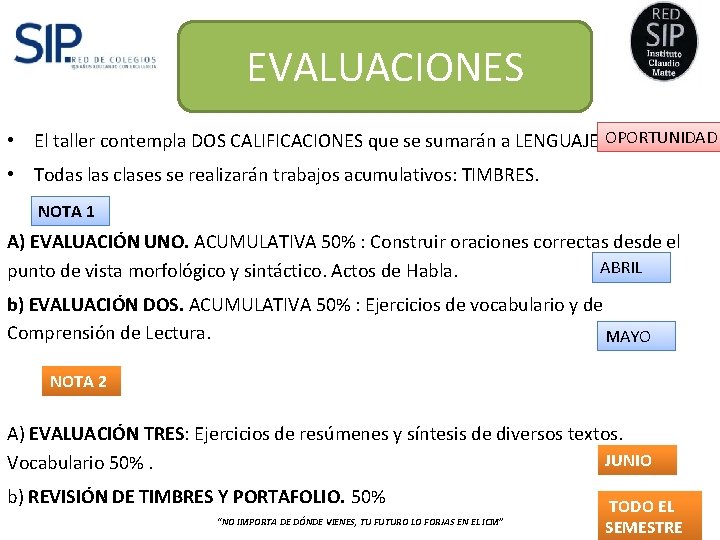 EVALUACIONES • El taller contempla DOS CALIFICACIONES que se sumarán a LENGUAJE OPORTUNIDAD •