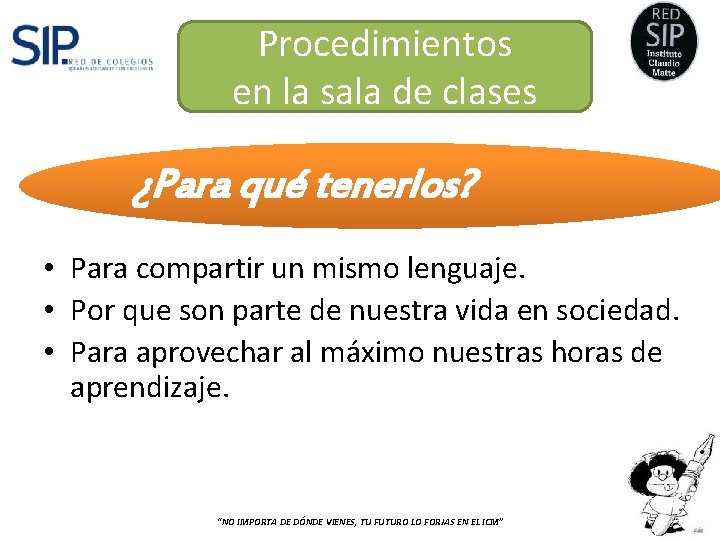 Procedimientos en la sala de clases ¿Para qué tenerlos? • Para compartir un mismo