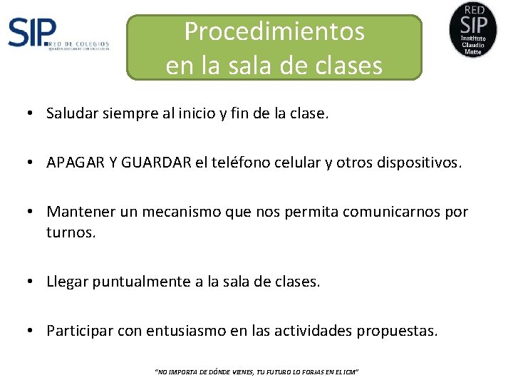 Procedimientos en la sala de clases • Saludar siempre al inicio y fin de