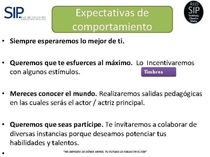 Expectativas de comportamiento • Siempre esperaremos lo mejor de ti. • Queremos que te