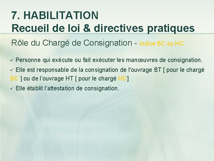 7. HABILITATION Recueil de loi & directives pratiques Rôle du Chargé de Consignation -