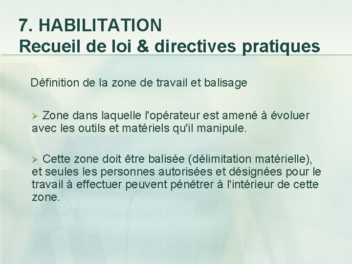 7. HABILITATION Recueil de loi & directives pratiques Définition de la zone de travail
