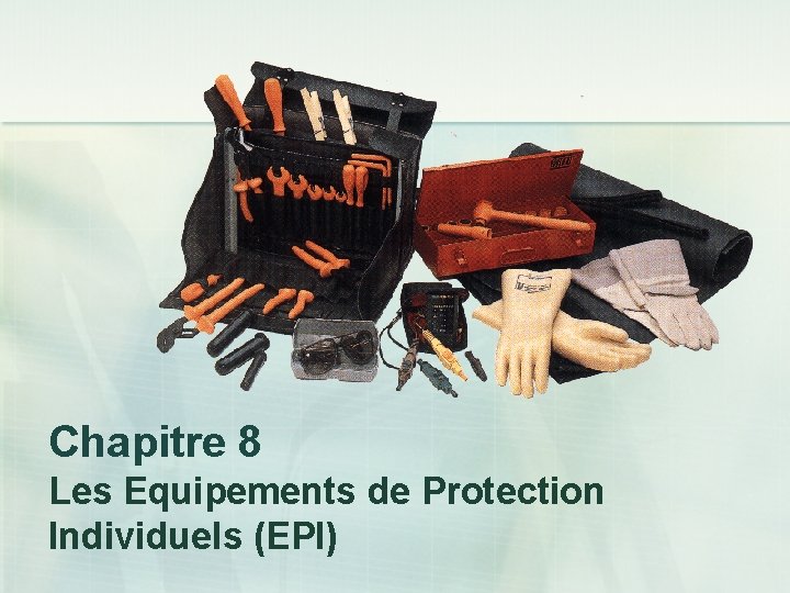 Chapitre 8 Les Equipements de Protection Individuels (EPI) 