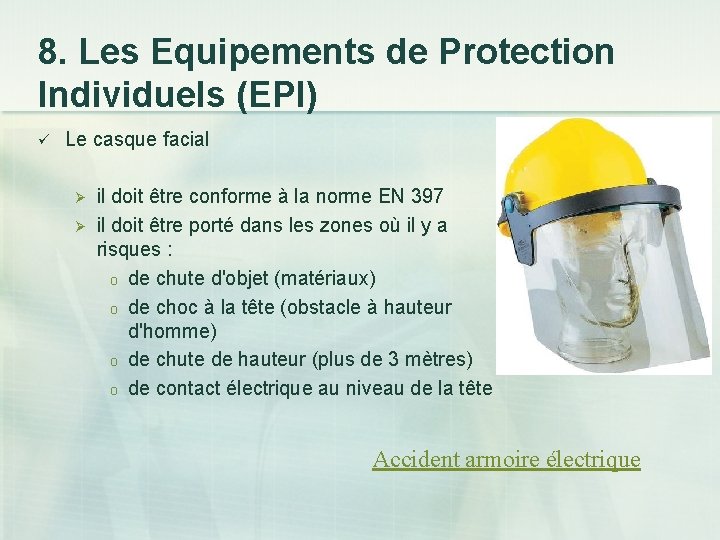 8. Les Equipements de Protection Individuels (EPI) ü Le casque facial Ø Ø il