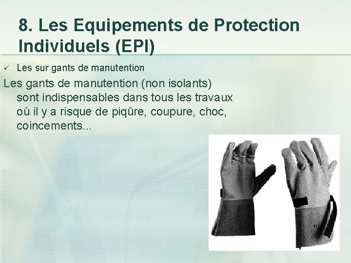 8. Les Equipements de Protection Individuels (EPI) ü Les sur gants de manutention Les