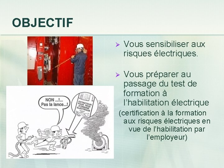 OBJECTIF Ø Vous sensibiliser aux risques électriques. Ø Vous préparer au passage du test