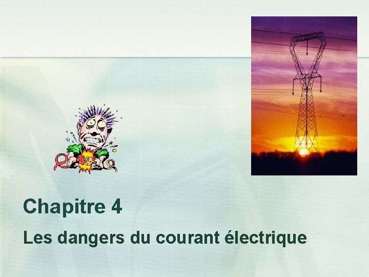 Chapitre 4 Les dangers du courant électrique 