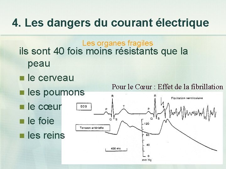 4. Les dangers du courant électrique Les organes fragiles ils sont 40 fois moins