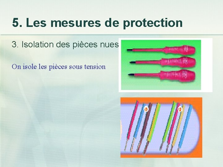 5. Les mesures de protection 3. Isolation des pièces nues On isole les pièces