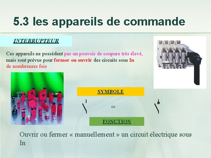 5. 3 les appareils de commande INTERRUPTEUR Ces appareils ne possèdent pas un pouvoir