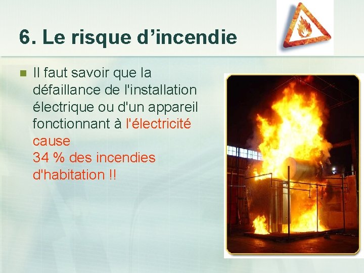 6. Le risque d’incendie n Il faut savoir que la défaillance de l'installation électrique