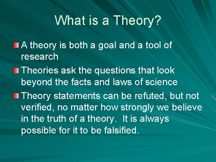 What is a Theory? A theory is both a goal and a tool of