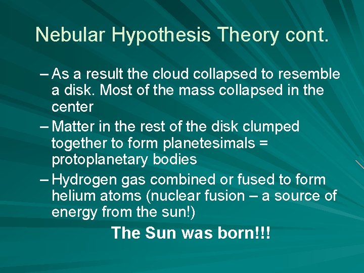 Nebular Hypothesis Theory cont. – As a result the cloud collapsed to resemble a