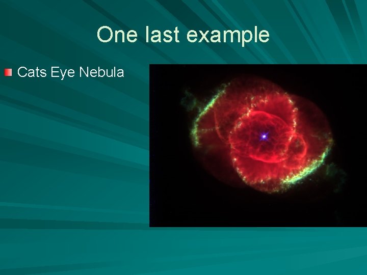One last example Cats Eye Nebula 