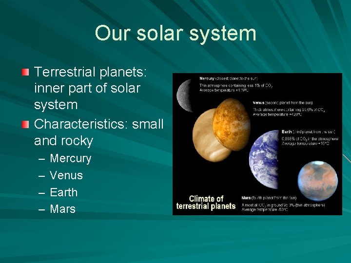 Our solar system Terrestrial planets: inner part of solar system Characteristics: small and rocky