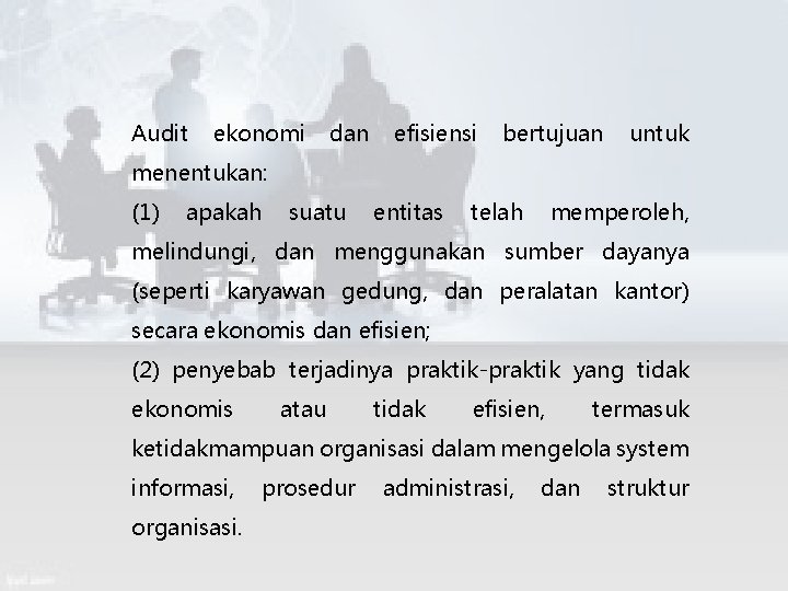 Audit ekonomi dan efisiensi bertujuan untuk menentukan: (1) apakah suatu entitas telah memperoleh, melindungi,