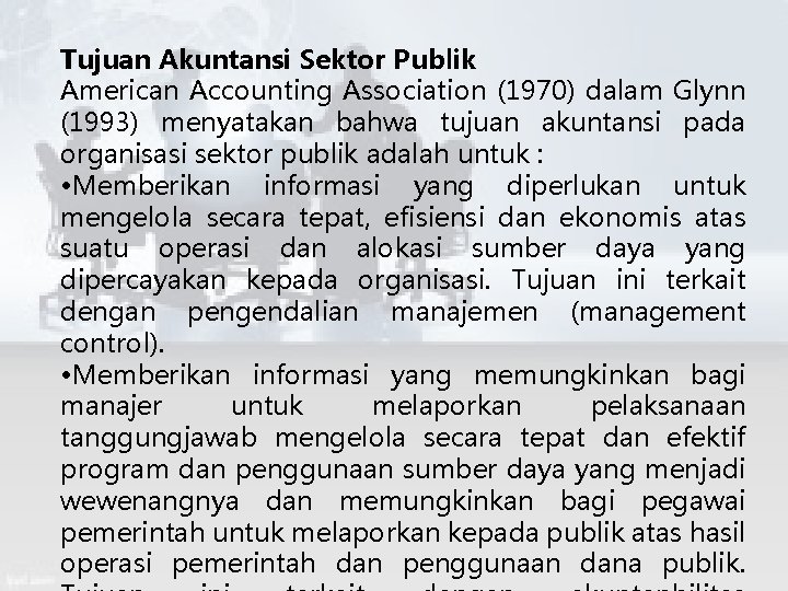 Tujuan Akuntansi Sektor Publik American Accounting Association (1970) dalam Glynn (1993) menyatakan bahwa tujuan