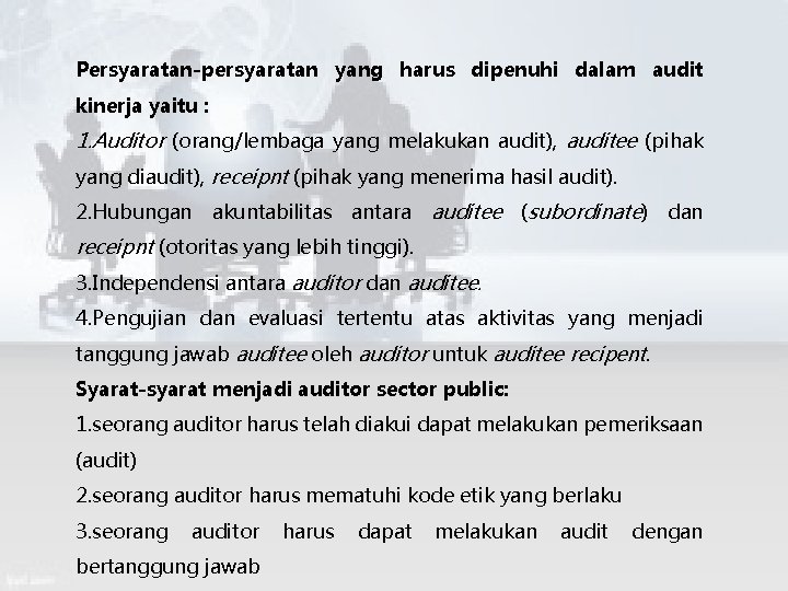 Persyaratan-persyaratan yang harus dipenuhi dalam audit kinerja yaitu : 1. Auditor (orang/lembaga yang melakukan