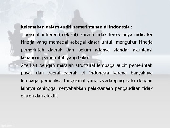 Kelemahan dalam audit pemerintahan di Indonesia : 1. bersifat inherent(melekat) karena tidak tersedianya indicator