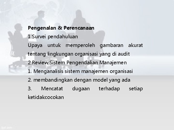 Pengenalan & Perencanaan 1. Survei pendahuluan Upaya untuk memperoleh gambaran akurat tentang lingkungan organisasi