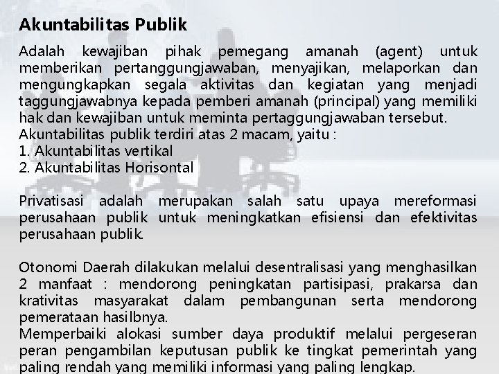 Akuntabilitas Publik Adalah kewajiban pihak pemegang amanah (agent) untuk memberikan pertanggungjawaban, menyajikan, melaporkan dan