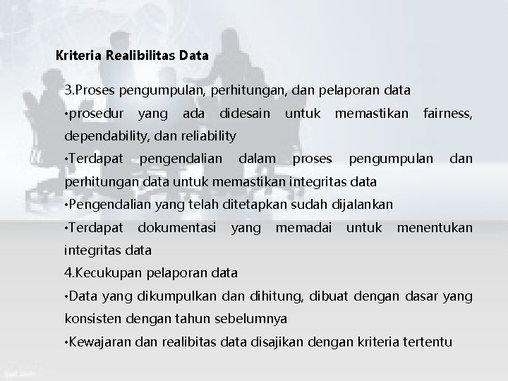 Kriteria Realibilitas Data 3. Proses pengumpulan, perhitungan, dan pelaporan data • prosedur yang ada