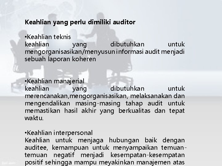 Keahlian yang perlu dimiliki auditor • Keahlian teknis keahlian yang dibutuhkan untuk mengorganisasikan/menyusun informasi