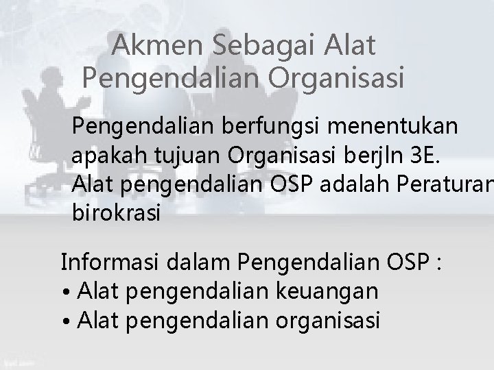 Akmen Sebagai Alat Pengendalian Organisasi Pengendalian berfungsi menentukan apakah tujuan Organisasi berjln 3 E.