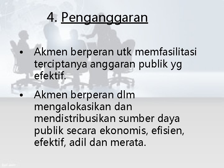 4. Penganggaran • Akmen berperan utk memfasilitasi terciptanya anggaran publik yg efektif. • Akmen
