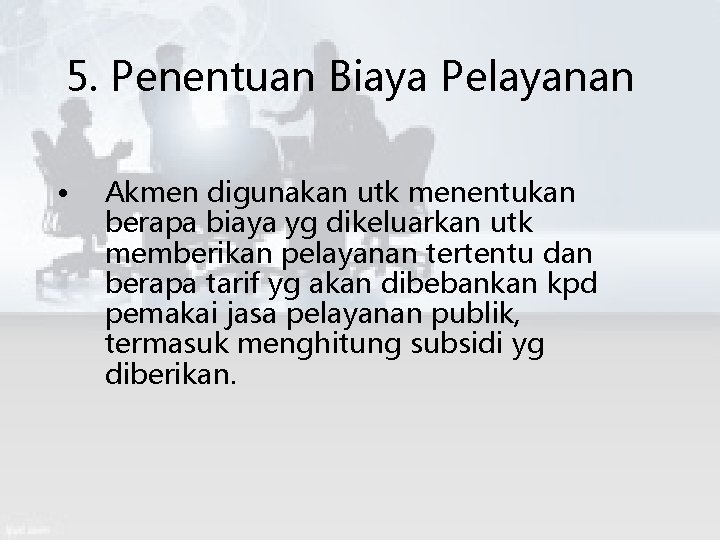 5. Penentuan Biaya Pelayanan • Akmen digunakan utk menentukan berapa biaya yg dikeluarkan utk