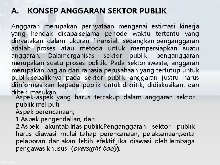 A. KONSEP ANGGARAN SEKTOR PUBLIK Anggaran merupakan pernyataan mengenai estimasi kinerja yang hendak dicapaiselama