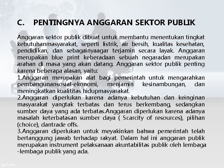 C. PENTINGNYA ANGGARAN SEKTOR PUBLIK Anggaran sektor publik dibuat untuk membantu menentukan tingkat kebutuhanmasyarakat,