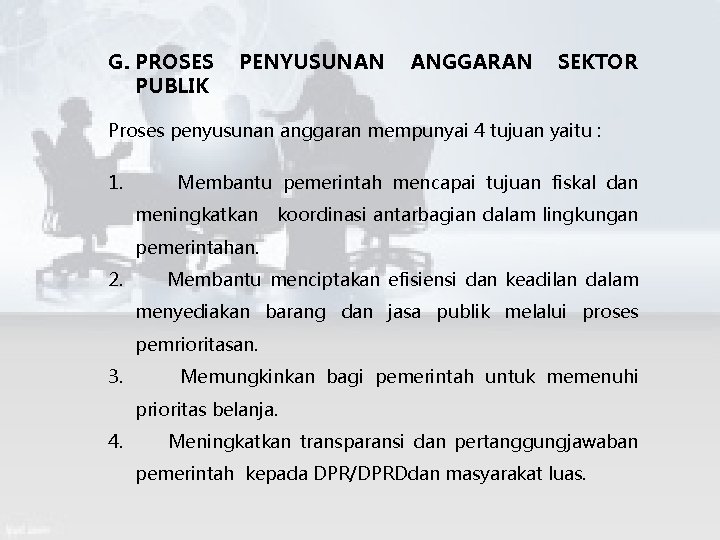 G. PROSES PENYUSUNAN ANGGARAN SEKTOR PUBLIK Proses penyusunan anggaran mempunyai 4 tujuan yaitu :