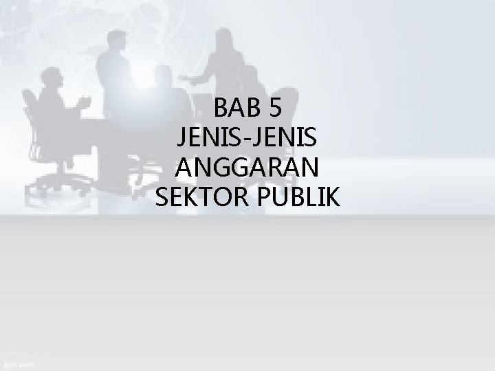 BAB 5 JENIS-JENIS ANGGARAN SEKTOR PUBLIK 