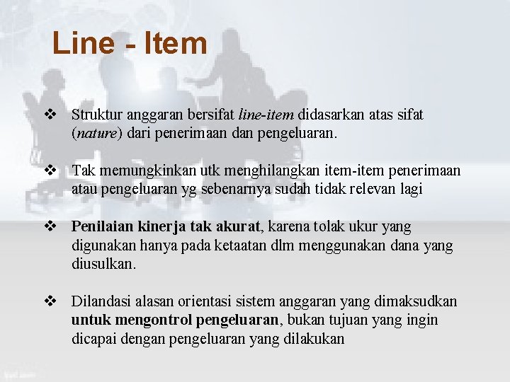 Line - Item v Struktur anggaran bersifat line-item didasarkan atas sifat (nature) dari penerimaan