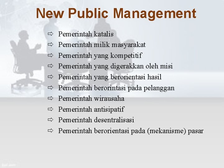 New Public Management ð ð ð ð ð Pemerintah katalis Pemerintah milik masyarakat Pemerintah