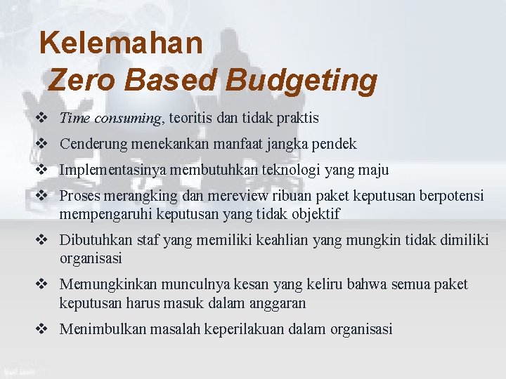 Kelemahan Zero Based Budgeting v Time consuming, teoritis dan tidak praktis v Cenderung menekankan