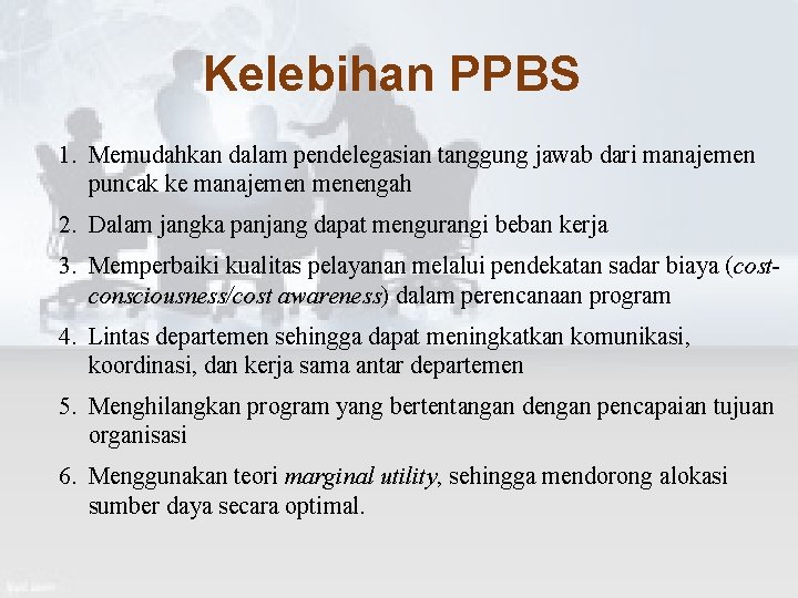 Kelebihan PPBS 1. Memudahkan dalam pendelegasian tanggung jawab dari manajemen puncak ke manajemen menengah