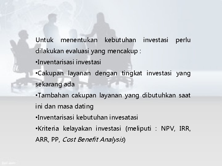 Untuk menentukan kebutuhan investasi perlu dilakukan evaluasi yang mencakup : • Inventarisasi investasi •