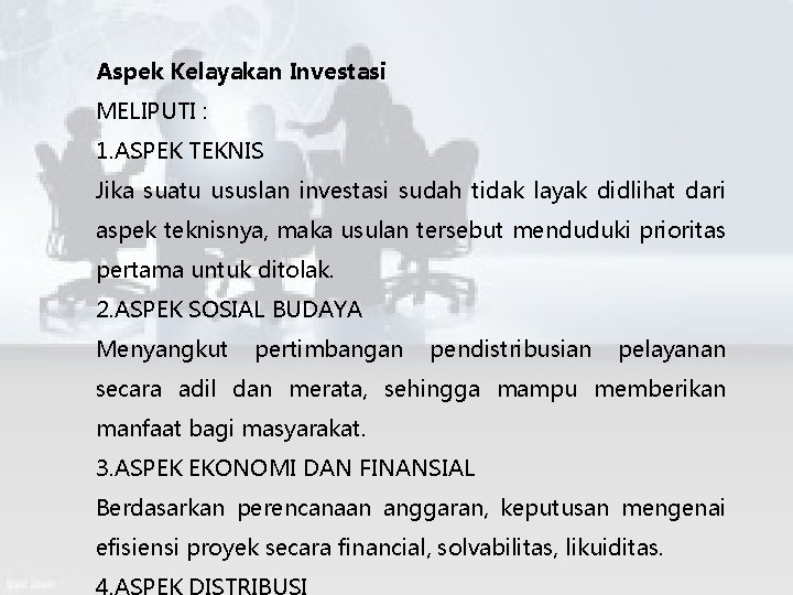 Aspek Kelayakan Investasi MELIPUTI : 1. ASPEK TEKNIS Jika suatu ususlan investasi sudah tidak